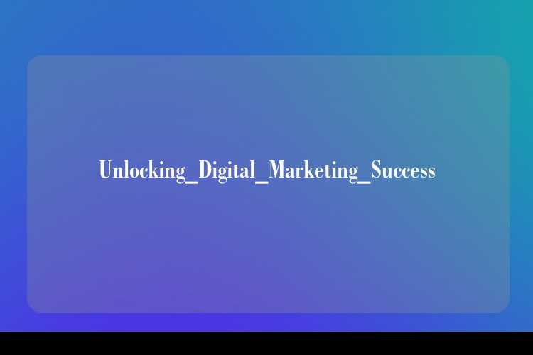 Unlocking_Digital_Marketing_Success