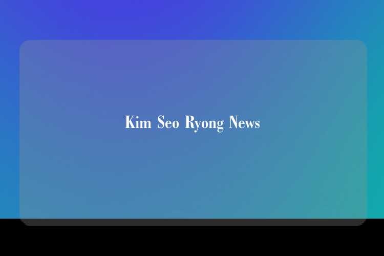 Kim Seo Ryong News