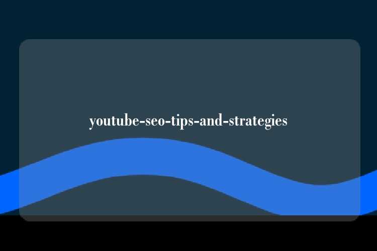 youtube-seo-tips-and-strategies